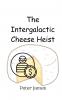 The Intergalactic Cheese Heist