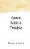 Space Bubble Trouble