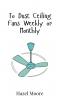 To Dust Ceiling Fans Weekly or Monthly