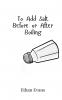 To Add Salt Before or After Boiling