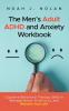 The Men's Adult ADHD and Anxiety Workbook