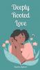 Deeply Rooted Love
