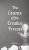 The Essence of the Creative Process