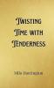 Twisting Time with Tenderness