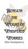 Beneath the Weight of Whispered Worries