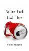 Better Luck Last Time
