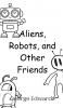 Aliens Robots and Other Friends