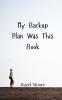 My Backup Plan Was This Book