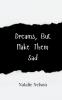 Dreams But Make Them Sad