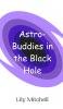 Astro-Buddies in the Black Hole