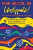 Rise Above Be Unstoppable!