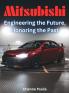 Mitsubishi - Engineering The Future Honoring The Past