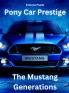 Pony Car Prestige - The Mustang Generations