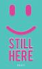 Still here
