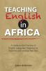 Teaching English in Africa. A Guide to the Practice of English Language Teaching for Teachers and Trainee Teachers