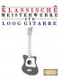 Klassische Meisterwerke für Loog Gitarre