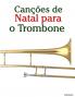 Canções de Natal para o Trombone