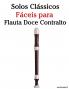 Solos Clássicos Fáceis para Flauta Doce Contralto