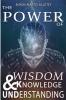 The power of wisdom knowledge and understanding.