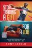 Stop Trading A Gift for A Job
