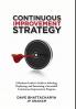 Continuous Improvement Strategy - A Business Leader's Guide to Selecting Deploying and Sustaining a Successful Continuous Improvement Program
