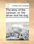 The story of the caravan; or the driver and his dog.