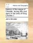 History of the siege of Chester during the civil wars in the time of King Charles I.