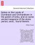 Notes on the Lands of Dumbreck and Orchardtown in the parish of Udny and on some ancient weapons of the stone period andc. found therein.