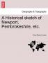 A Historical sketch of Newport Pembrokeshire etc.