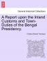 A Report upon the Inland Customs and Town-Duties of the Bengal Presidency.