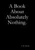 A Book About Absolutely Nothing.