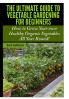 The Ultimate Guide to Vegetable Gardening for Beginners