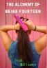 The Alchemy of Being Fourteen