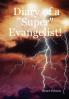 Diary of a Super Evangelist!