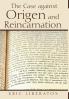 The Case against Origen and Reincarnation