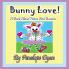 Bunny Love! a Book about Home and Bunnies.