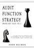 AUDIT FUNCTION STRATEGY (Driving Audit Value Vol. I ) - The best practice strategy guide for maximising the audit added value at the Internal Audit Function level