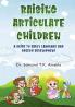 Raising Articulate Children - A Guide to Early Language and Speech Development