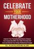 CELEBRATE YOUR MOTHERHOOD