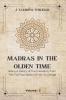 MADRAS IN THE OLDEN TIME Being a History of the Presidency from the first foundation to the Governorship of Thomas Pitt Grandfather of the Earl of Chatham 1639-1702