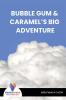 BUBBLE GUM & CARAMELâ€™S BIG ADVENTURE - Bookalooza