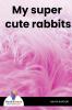 My super cute rabbits - Bookalooza