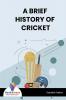 A BRIEF HISTORY OF CRICKET - Bookalooza