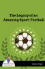 The Legacy of an Amazing Sport: Football