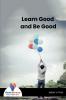 Learn Good and Be Good