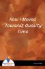 How I Moved Towards Quality\nTime
