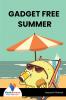 GADGET FREE SUMMER