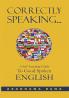 CORRECTLY SPEAKING…: A Self Learning Guide To Self Spoken ENGLISH
