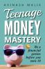 Teenage Money Mastery: Be a Financial genius before you turn 18