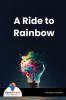A Ride to Rainbow